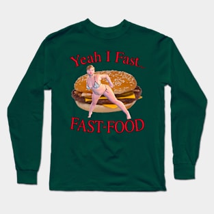 Yeah I Fast... Fast Food Long Sleeve T-Shirt